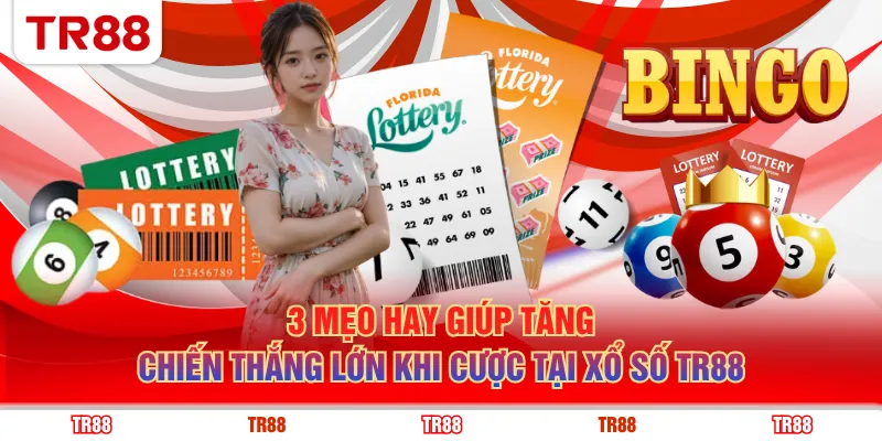 3 mẹo hay giúp tăng chiến thắng lớn khi cược tại xổ số TR88