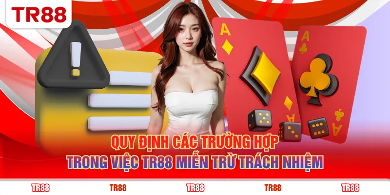 Quy định các trường hợp trong việc TR88 miễn trừ trách nhiệm