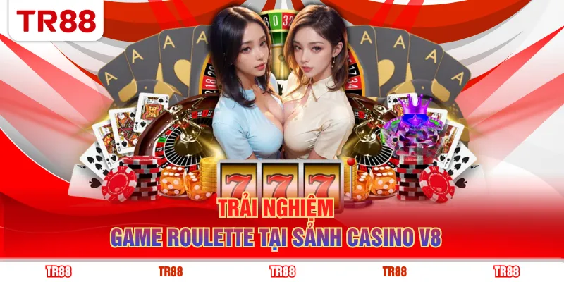 Trải nghiệm game Roulette tại sảnh Casino V8